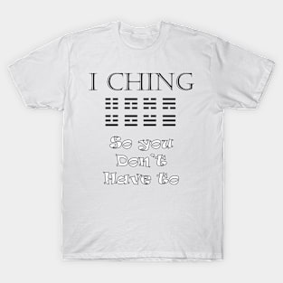 I Ching - So You Don't Have To T-Shirt